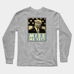 Miss Me Yet?, Donald Trump, Funny Joke Statement Long Sleeve T-Shirt